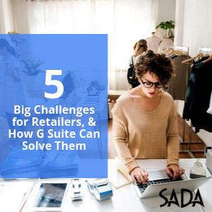 5 Big Challenges For Retailers, And How G Suite Can Solve Them