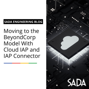 Moving to the BeyondCorp Model with Cloud IAP