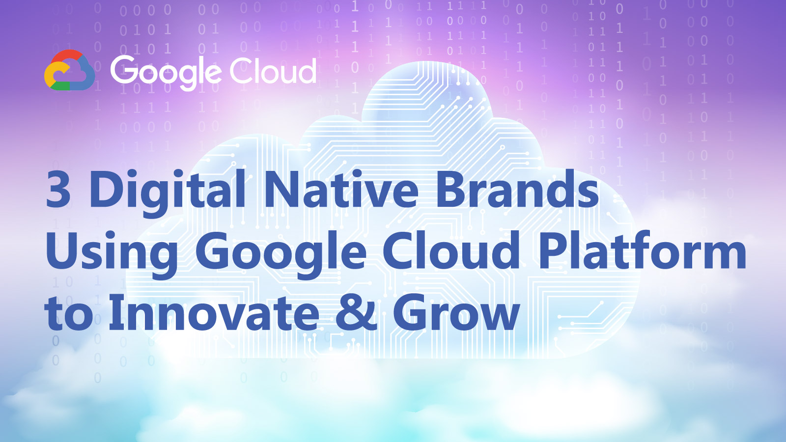 3 Digital Native Brands Using Google Cloud Platform to Innovate & Grow