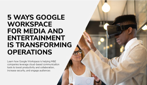 5-ways-google-workspace-for-media-and-entertainment-is-transforming-operations