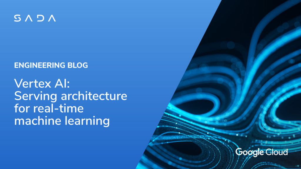 Vertex AI: Serving architecture for real-time machine learning