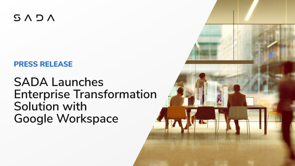 SADA Launches Enterprise Transformation Solution with Google Workspace