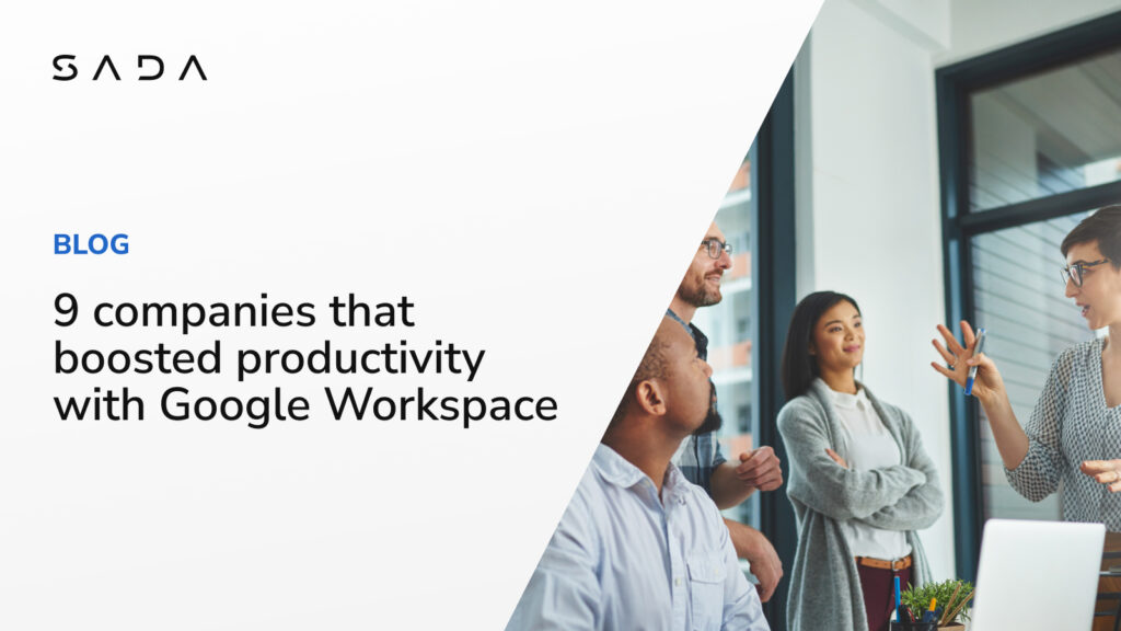 9 companies that boosted productivity with Google Workspace