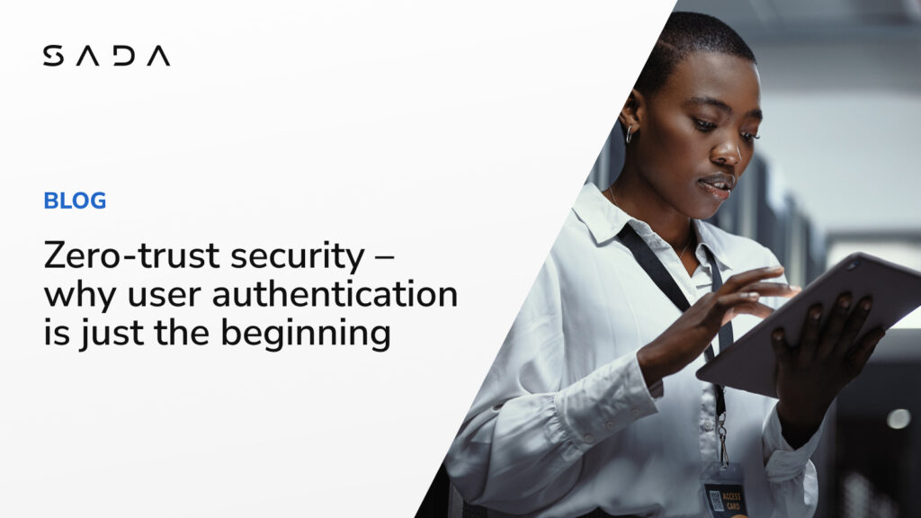 Zero-trust security - why user authentication is just the beginning