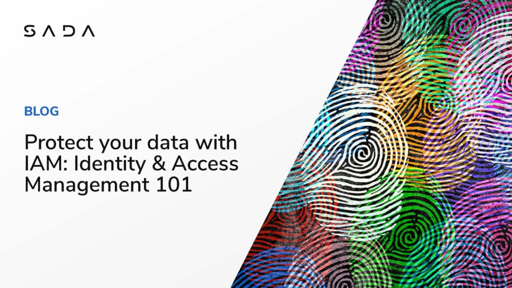 Protect your data with IAM: Identity & Access Management 101