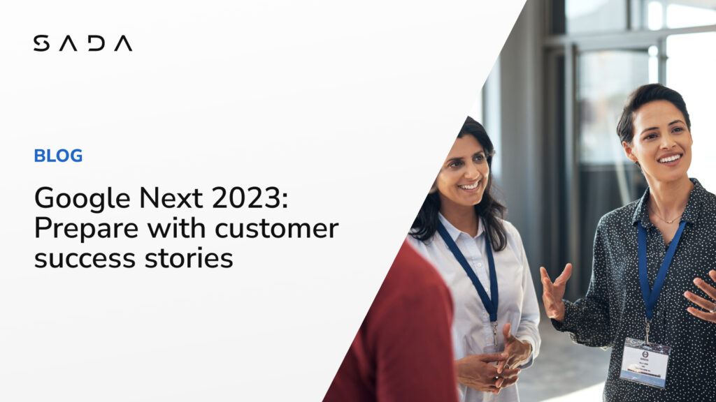 Google Next 2023: Prepare with customer success stories