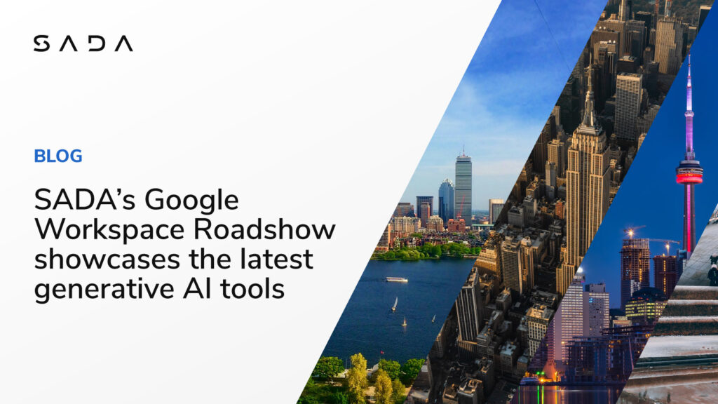 SADA's Google Workspace Roadshow showcases the latest generative AI tools